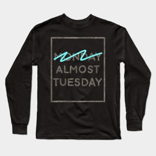 Almost tuesday Long Sleeve T-Shirt